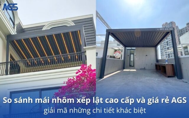 So sánh mái nhôm xếp lật cao cấp và giá rẻ AGS